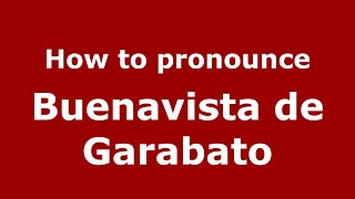 How to pronounce Buenavista De Garabato