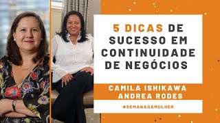 5 Dicas de Sucesso em Continuidade de Negócios e Gestão de Riscos - Andrea Rodes e Camila Ishikawa