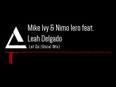 Mike Ivy & Nimo Iero feat. Leah Delgado - Let Go (Vocal Mix)