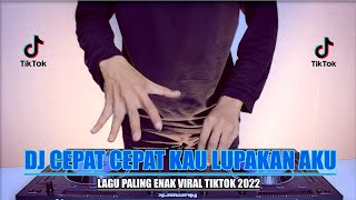 Download lagu DJ CEPAT CEPAT KAU LUPAKAN AKU VIRAL TIKTOK 2022. mp3
