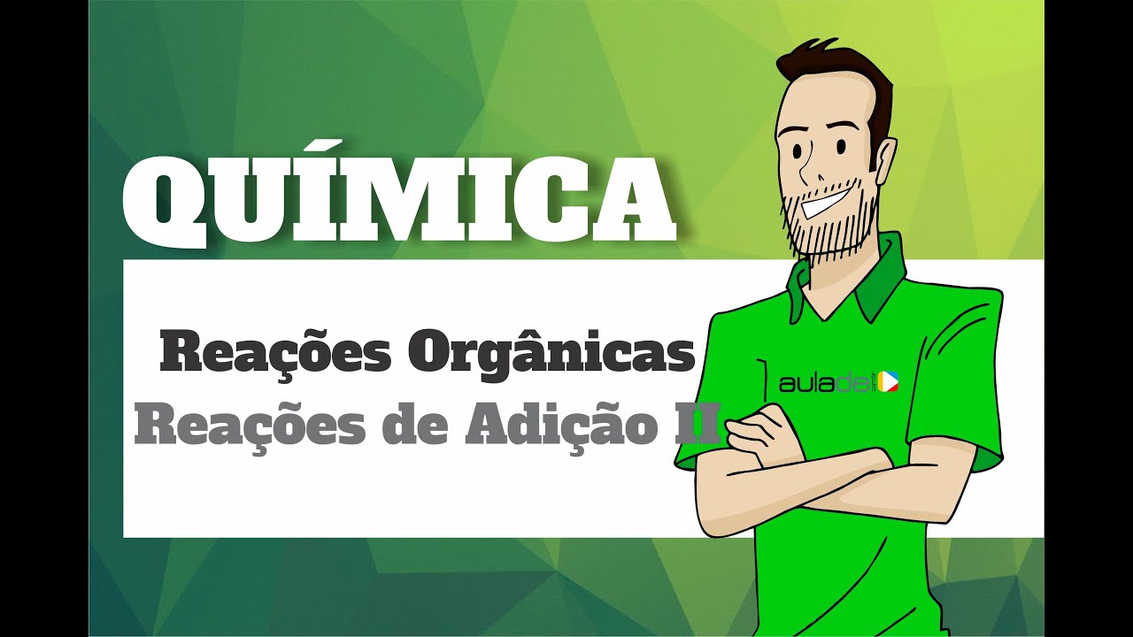 Química - Reações Orgânicas: Reações de Adição II
