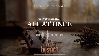 All At Once - Whitney Houston (Rockoustics Acoustic Rock Cover)