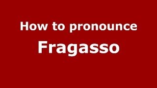How to pronounce Fragasso