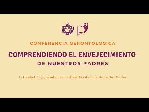 Comprendiendo el envejecimiento de nuestros padres | Conferencia gerontologica