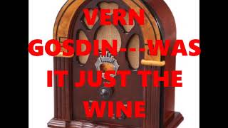 VERN GOSDIN---WAS IT JUST THE WINE