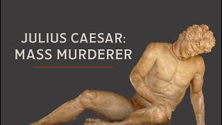 Why Caesar Committed Genocide (and Why He was Proud of It)