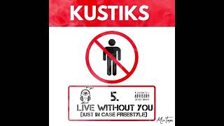 5.KUSTIKS - LIVE WITHOUT YOU (JUST IN CASE FREESTYLE)