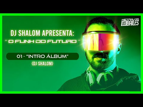 01 - INTRO ALBUM O FUNK DO FUTURO - DJ SHALOM