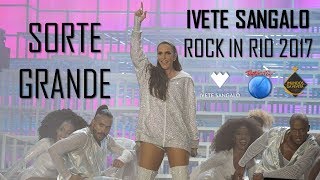 Sorte Grande (Poeira) - Ivete Sangalo - Rock In Rio 2017