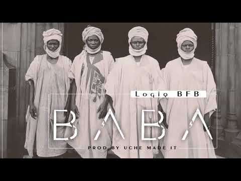 LogiqBFB - Baba (Prod. by Uche Made It) (Audio) (Official Audio)