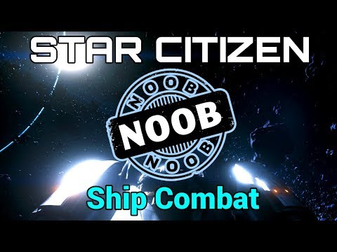Ship Combat (Part 8) - Absolute Noobs Guide | Star Citizen 3.2 (PC)