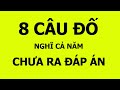 8 câu đố khó, nghĩ cả năm chưa ra đáp án