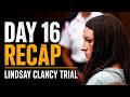 RECAP: What happened on day 16 of Lindsay Clancy murder trial