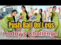 Today S Challenge For Sharmy Push Ball On Legs Longhair Subscribe Challenge SharmysVlogs