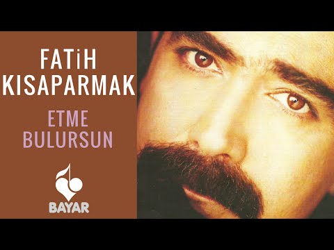 Fatih Kısaparmak - Etme Bulursun