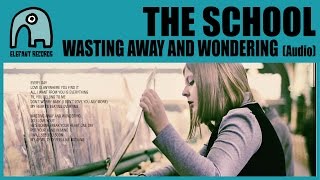 THE SCHOOL - Wasting Away And Wondering [Audio]