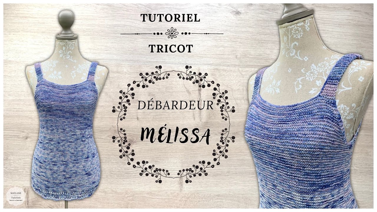 #274 Tricot: Tutoriel Débardeur Mélissa - Tailles: 34 à 52- Spécial Débutant!! - Maïlane - #knitting