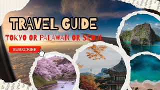 Palawan, Philippines or Seoul, South Korea or Tokyo, Japan, Best travel Guide 2025