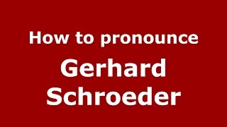 How to pronounce Gerhard Schroeder