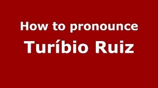 How to pronounce Turíbio Ruiz