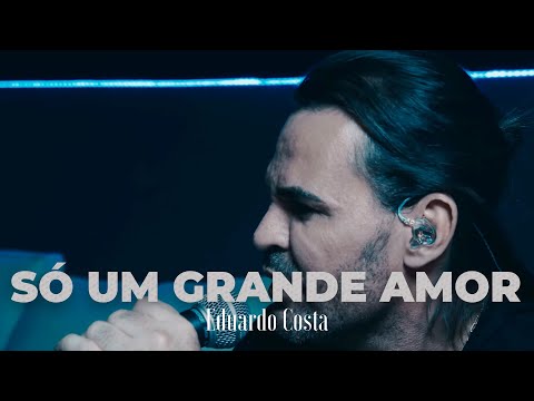 SÓ UM GRANDE AMOR | Eduardo Costa