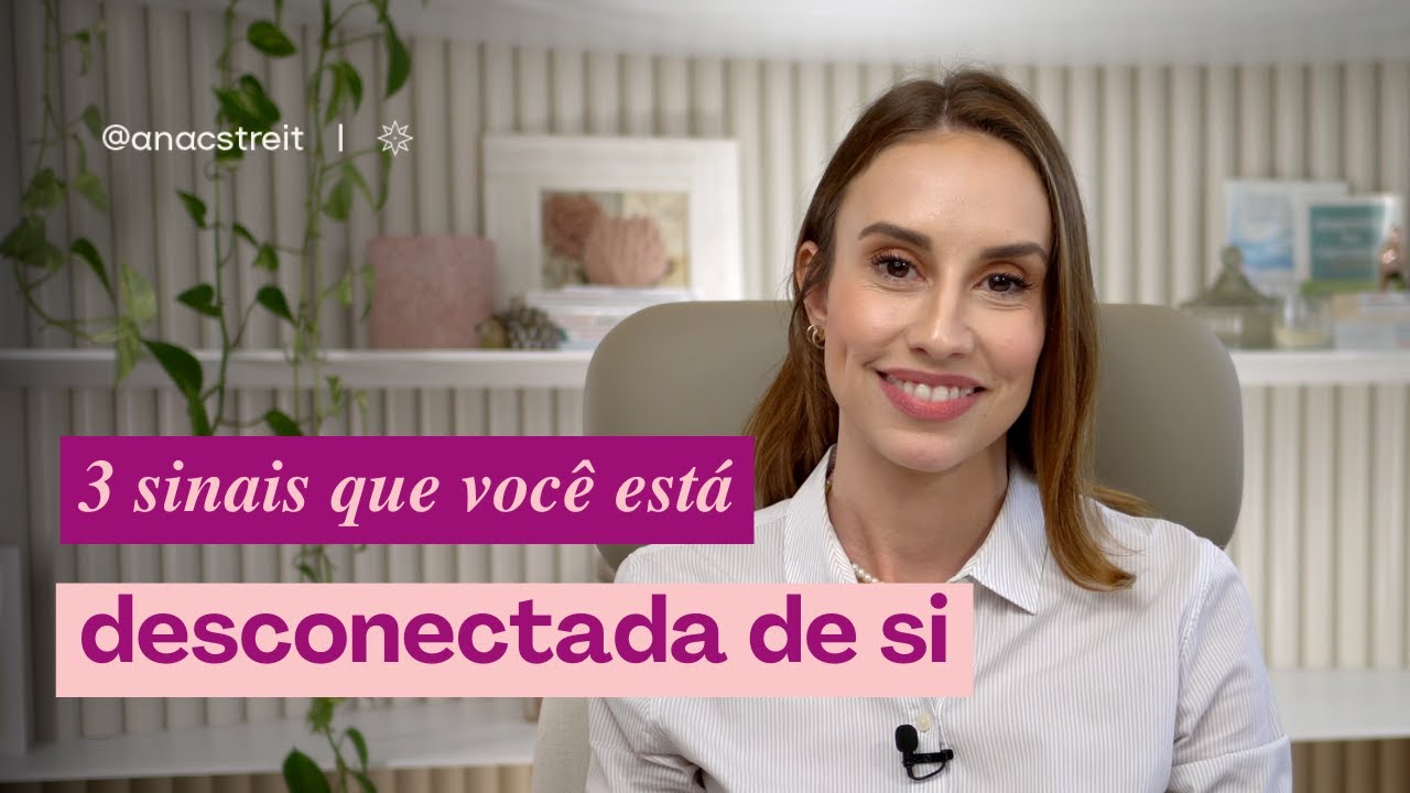 você está DESCONECTADA DE SI? veja esses 3 sinais