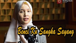 Download lagu Benci Ku Sangka Sayang - Sonia | Bening Musik feat Leviana Cover & Lirik mp3