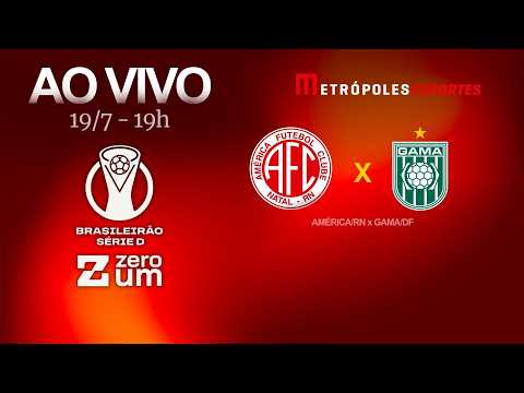 AMÉRICA-RN x GAMA - BRASILEIRÃO SÉRIE D 2026 - AO VIVO E COM IMAGENS - 19.07.26
