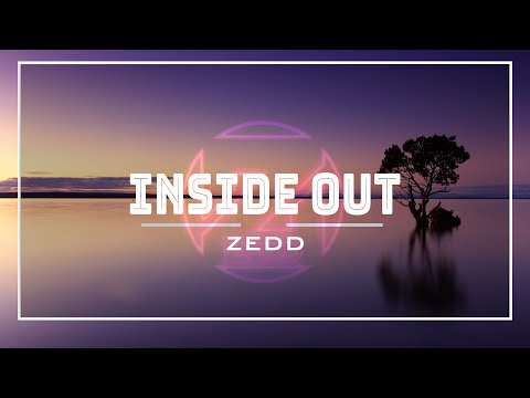 Zedd - Inside Out (2022' Remix) Original Version