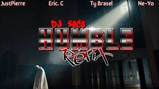JustPierre, Eric C , Ty Brasel &amp; Ne-Yo - Humble (remix) (SoCo MashUp)