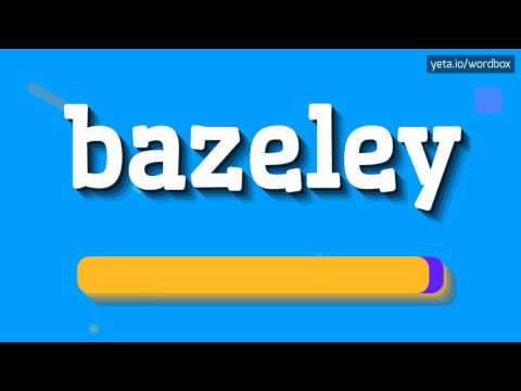 BAZELEY - HOW TO PRONOUNCE IT!?