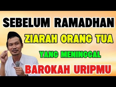 Ngaji Gus Baha - Sebelum Ramadhan, ziarah orang tua yang sudah meninggal, barokah uripmu