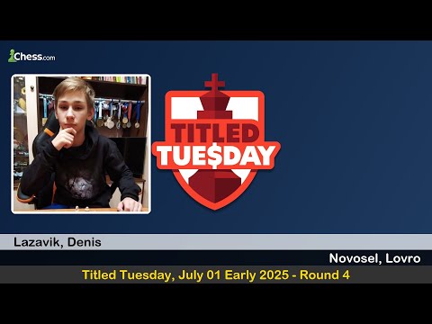 GM Denis Lazavik vs FM Lovro Novosel | Titled Tuesday, July 01 Early 2025 | Round 4