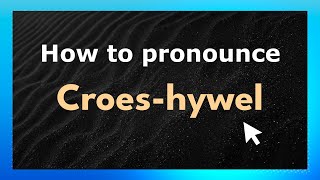 How to pronounce Croes-Hywel
