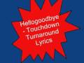 Hellogoodbye- Touchdown Turnaround     Lyrics
