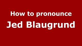 How to pronounce Jed Blaugrund