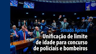 Senado Aprova: unificação de limite de idade para policiais e bombeiros