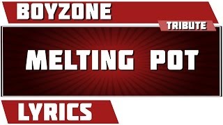 Melting Pot - Boyzone tribute - Lyrics