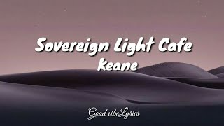 Sovereign Light Cafe - Keane ( Lyrics )