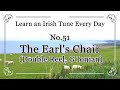 051 Earl's Chair (Double Reel, D Ionian) Learn an Irish Tune Every Day.