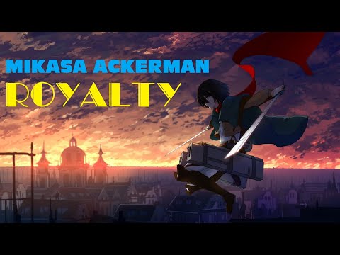 【AMV】 - Mikasa Ackerman - Royalty
