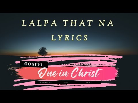Lalpa that na lyrics/  one in Christ