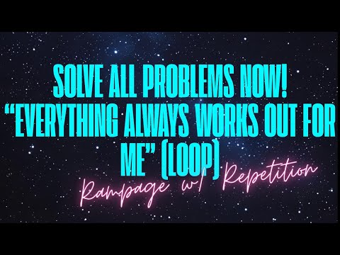SOLVE ALL PROBLEMS — EVERYTHING ALWAYS WORKS OUT FOR ME (SELF HYPNOSIS RAMPAGE W/ REPETITION LOOP)