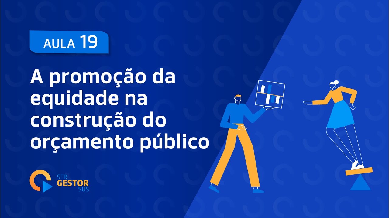 Aula 19 -  A promoção da equidade na construção do orçamento público