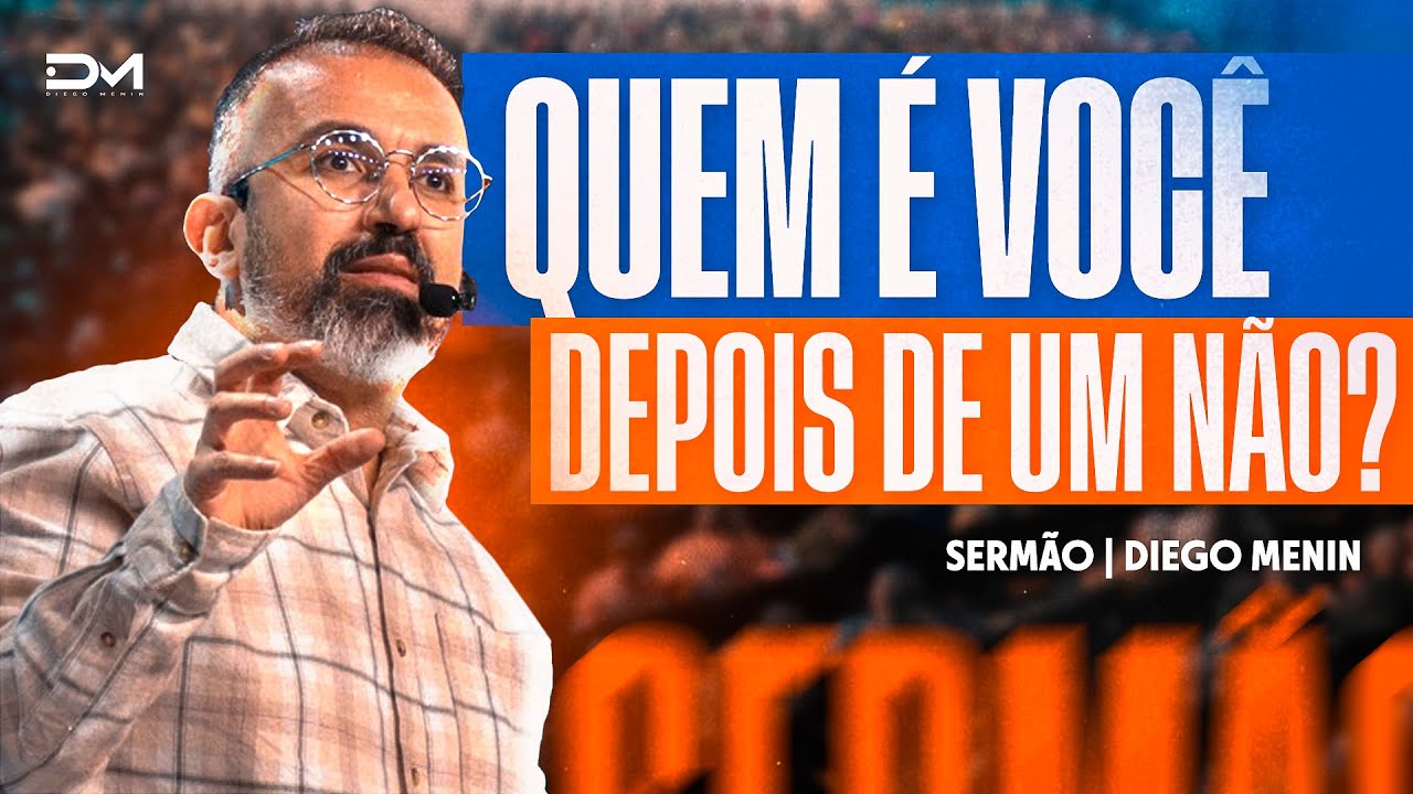 QUEM É VOCÊ DEPOIS DE UM NÃO? - #DIEGOMENIN | SERMÃO