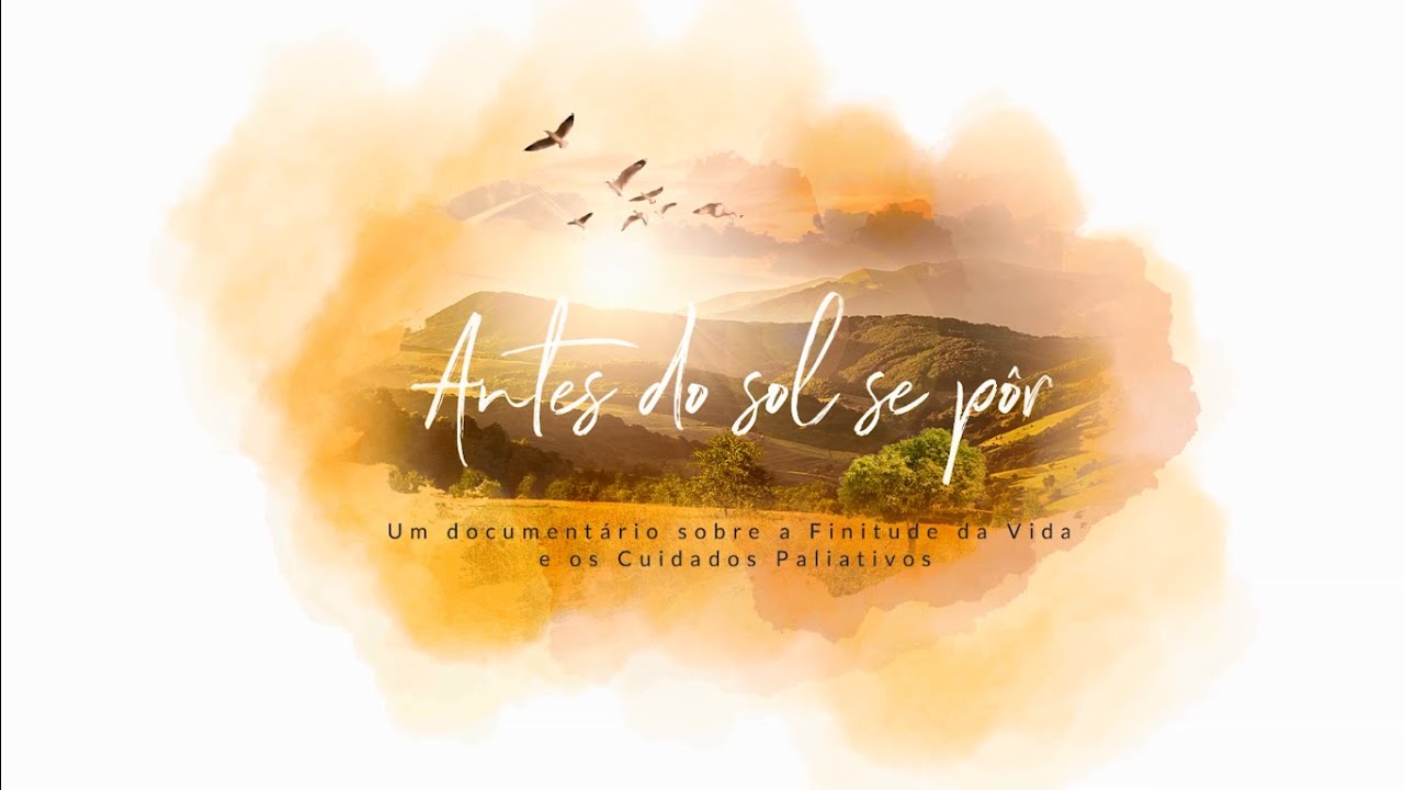 Antes do sol se pôr - Um documentário sobre a Finitude da Vida e os Cuidados Paliativos