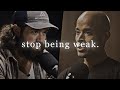 STOP BEING WEAK Motivational Speech