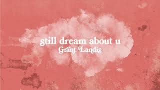 Grant Landis - Still Dream About U (Official Audio)