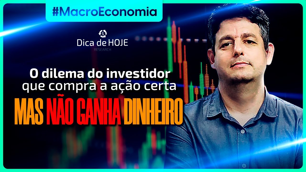 O dilema do investidor que COMPRA A AÇÃO certa, mas NÃO GANHA DINHEIRO!