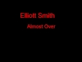 Elliott Smith Almost Over + Lyrics